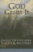 God Grant It: Daily Devotions from C. F. W. Walther,Used