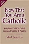 Now That You Are A Catholic: An Informal Guide To Catholic Customs, Traditions, And Practices, Revised And Expanded,Used
