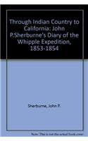 Through Indian Country to California: John P. Sherburne's Diary of the Whipple Expedition, 18531854,Used