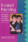 Feminist Parenting: Struggles, Triumphs & Comic Interludes,Used