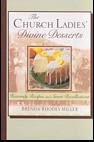 The Church Ladies' Divine Desserts: Heavenly Recipes And Sweet Recollections