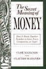 The Secret Meaning of Money: How It Binds Together Families in Love, Envy, Compassion or Anger,Used
