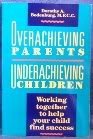 Overachieving Parents: Underachieving Children : Working Together to Help Your Child Find Success,Used