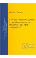 How Can Conceptual Content Be Social And Normative, And, At The Same Time, Be Objective?,Used