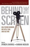Behind the Screen: Hollywood Insiders on Faith, Film, and Culture,Used