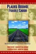 Plains Bound: Fragile Cargo: Revealing Orphan Train Reality,Used