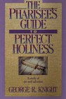 The Pharisee'S Guide To Perfect Holiness: A Study Of Sin And Salvation,New