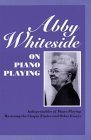 Abby Whiteside on Piano Playing : Indispensables of Piano Playing  Mastering the Chopin Etudes and Other Essays (Amadeus)