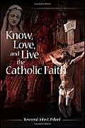 Know, Love, and Live the Catholic Faith,Used