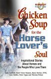 Chicken Soup For The Horse Lovers Soul: Inspirational Stories About Horses And The People Who Love Them (Chicken Soup For The So,Used