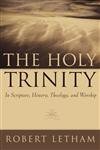 The Holy Trinity: In Scripture, History, Theology And Worship,New