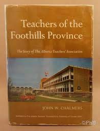 Teachers of the Foothills Province: The Story of the Alberta Teachers' Association,Used