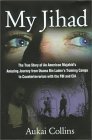 My Jihad: The True Story of an American Mujahid's Amazing Journey from Usama Bin Laden's Training Camps to Counterterrorism with,New