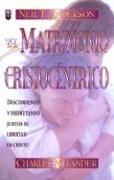 El Matrimonio Cristocentrico = The Christ Centered Marriage (Spanish Edition),New