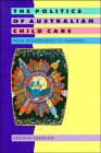 The Politics of Australian Child Care: From Philanthropy to Feminism,Used