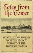 Tales From the Tower: Secrets and Stories from a Gory and Glorious Past (History),New