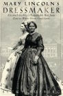 Mary Lincoln's Dressmaker: Elizabeth Keckley's Remarkable Rise from Slave to White House Confidante,Used
