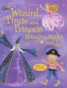 Wizard, Pirate And Princess Things to Make And Do,Used