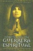 Como Se Crea Una Guerrera Espiritual/ the Making of a Spiritual Warrior (Spanish Edition),Used