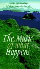 The Music of What Happens: Celtic Spirituality : A View from the Inside,Used