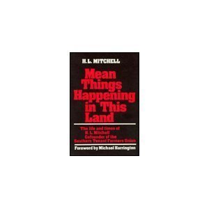 Mean Things Happening in This Land: The Life and Times of H.L.Mitchell Cofounder of the Southern Tenant Farmers Union,Used