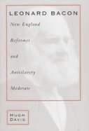 Leonard Bacon: New England Reformer and Antislavery Moderate,Used