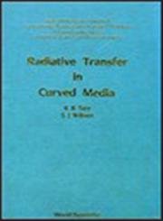 RADIATIVE TRANSFER IN CURVED MEDIA: BASIC MATHEMATICAL METHODS FOR RADIATIVE TRANSFER AND TRANSPORT PROBLEMS IN PARTICIPATING ME,Used