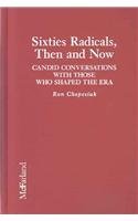 Sixties Radicals, Then And Now: Candid Conversations With Those Who Shaped The Era