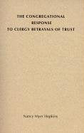 The Congregational Response To Clergy Betrayals Of Trust,Used