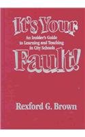 It'S Your Fault: An Insider'S Guide To Learning And Teaching In City Schools,Used