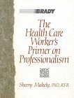 The Health Care Worker's Primer on Professionalism,New