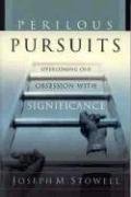 Perilous Pursuits: Overcoming Our Obsession with Significance,Used