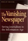 The Vanishing Newspaper: Saving Journalism in the Information Age (Volume 1),New