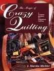 The Magic of Crazy Quilting: A Complete Resource for Embellished Quilting