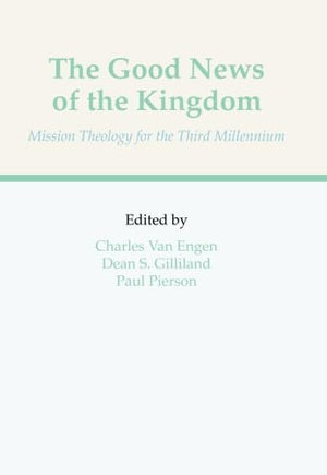 The Good News of The Kingdom: Mission Theology for the Third Millennium,Used