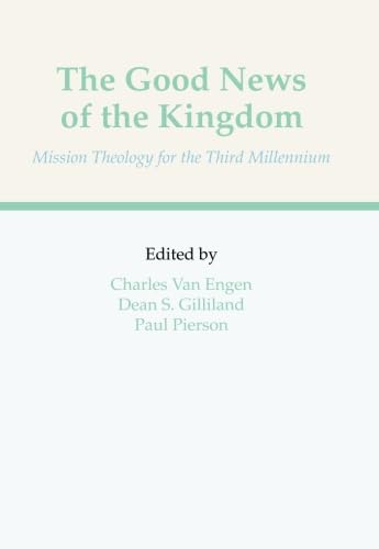 The Good News of The Kingdom: Mission Theology for the Third Millennium,Used