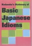 Kodanshas Dictionary Of Basic Japanese Idioms