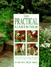 The Practical Gardener: The Complete Guide to Creating and Maintaining Every Garden,Used
