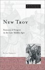 New Troy: Fantasies Of Empire In The Late Middle Ages,Used
