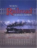 When the Railroad Leaves Town: American Communities in the Age of Rail Line Abandonment (2),Used