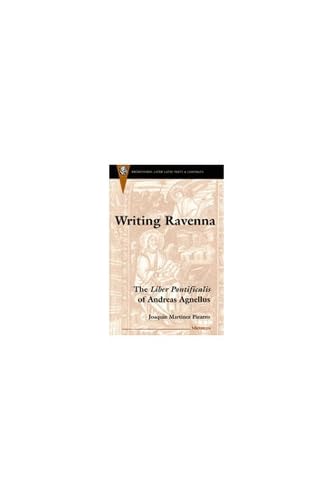 Writing Ravenna: The Liber Pontificalis of Andreas Agnellus (Recentiores: Later Latin Texts And Contexts),Used