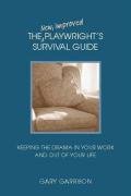 The New, Improved Playwright's Survival Guide: Keeping the Drama In Your Work and Out of Your Life,Used