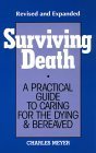Surviving Death: A Practical Guide to Caring for the Dying & Bereaved,New