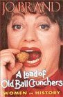A load of old ball crunchers: Women in history,Used