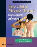 Basic Clinical Massage Therapy: Integrating Anatomy And Treatment,New