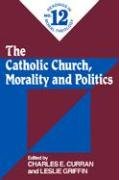 Catholic Church, Morality And Politics (No. 12): Readings In Moral Theology No. 12,Used