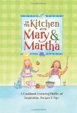 In the Kitchen with Mary and Martha: A Cookbook Featuring Oodles of Inspiration, Recipes and Tips (Cookbook Series),Used
