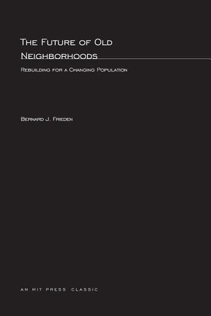 The Future of Old Neighborhoods: Rebuilding for a Changing Population (MIT Press Classics),Used