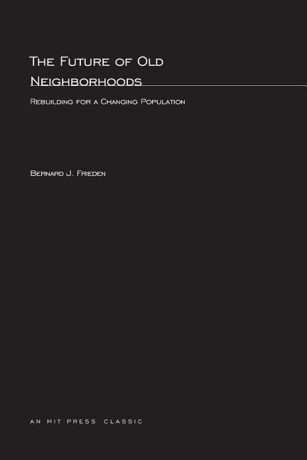 The Future of Old Neighborhoods: Rebuilding for a Changing Population (MIT Press Classics),Used