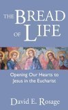 The Bread of Life: Opening Our Hearts to Jesus in the Eucharist,New